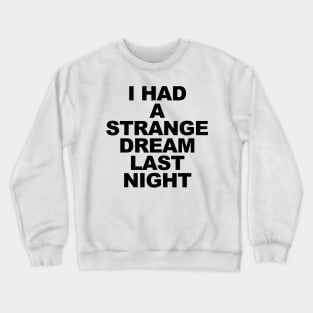 I Had a Strange Dream Crewneck Sweatshirt